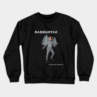 Barrgoyle... Crewneck Sweatshirt